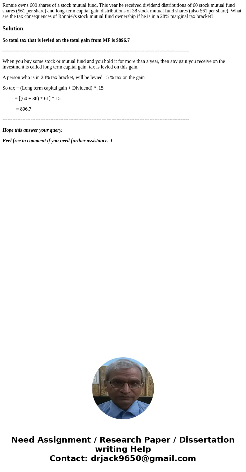 Ronnie owns 600 shares of a stock mutual fund. This year he received dividend distributions of 60 stock mutual fund shares ($61 per share) and long-term capital Ronnie owns 600 shares of a stock mutual fund. This year he received dividend distributions of 60 stock mutual fund shares ($61 per share) and long-term capital