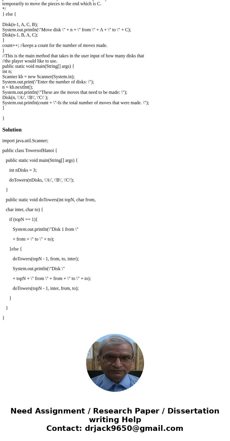 So i have created a towers of hanoi problem using recursion but i have to use stacks to represent the pegs and ints to represent the disks, and “A,” “B,” and “C So i have created a towers of hanoi problem using recursion but i have to use stacks to represent the pegs and ints to represent the disks, and “A,” “B,” and “C