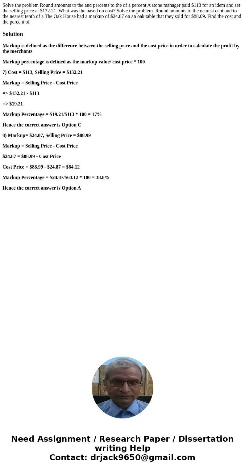 Solve the problem Round amounts to the and percents to the of a percent A stone manager paid $113 for an idem and set the selling price at $132.21. What was th  Solve the problem Round amounts to the and percents to the of a percent A stone manager paid $113 for an idem and set the selling price at $132.21. What was th