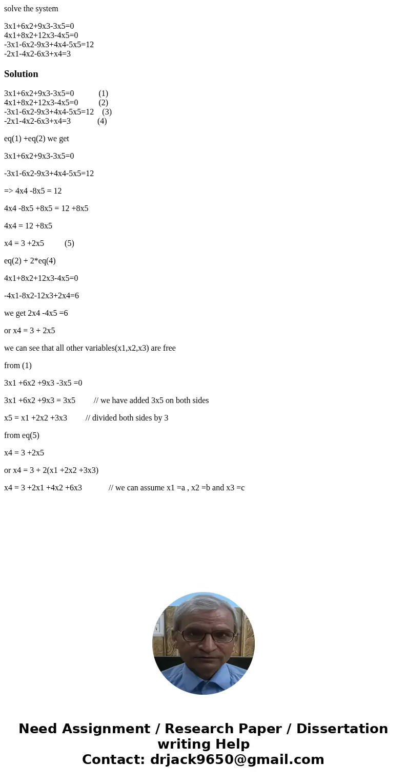 solve the system 3x1+6x2+9x3-3x5=0 4x1+8x2+12x3-4x5=0 -3x1-6x2-9x3+4x4-5x5=12 -2x1-4x2-6x3+x4=3Solution 3x1+6x2+9x3-3x5=0 (1) 4x1+8x2+12x3-4x5=0 (2) -3x1-6x2-9x solve the system 3x1+6x2+9x3-3x5=0 4x1+8x2+12x3-4x5=0 -3x1-6x2-9x3+4x4-5x5=12 -2x1-4x2-6x3+x4=3Solution 3x1+6x2+9x3-3x5=0 (1) 4x1+8x2+12x3-4x5=0 (2) -3x1-6x2-9x