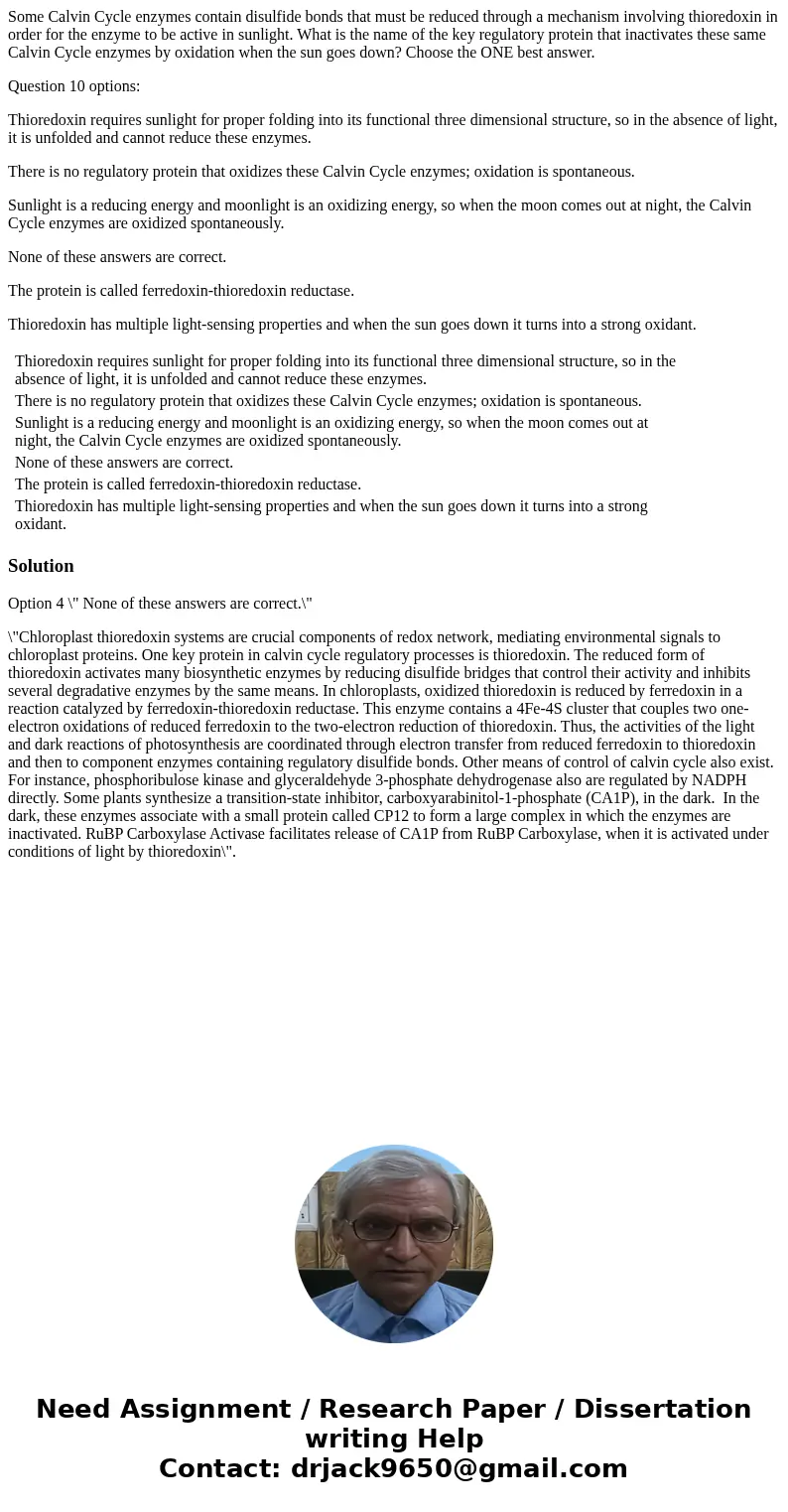 Some Calvin Cycle enzymes contain disulfide bonds that must be reduced through a mechanism involving thioredoxin in order for the enzyme to be active in sunligh Some Calvin Cycle enzymes contain disulfide bonds that must be reduced through a mechanism involving thioredoxin in order for the enzyme to be active in sunligh