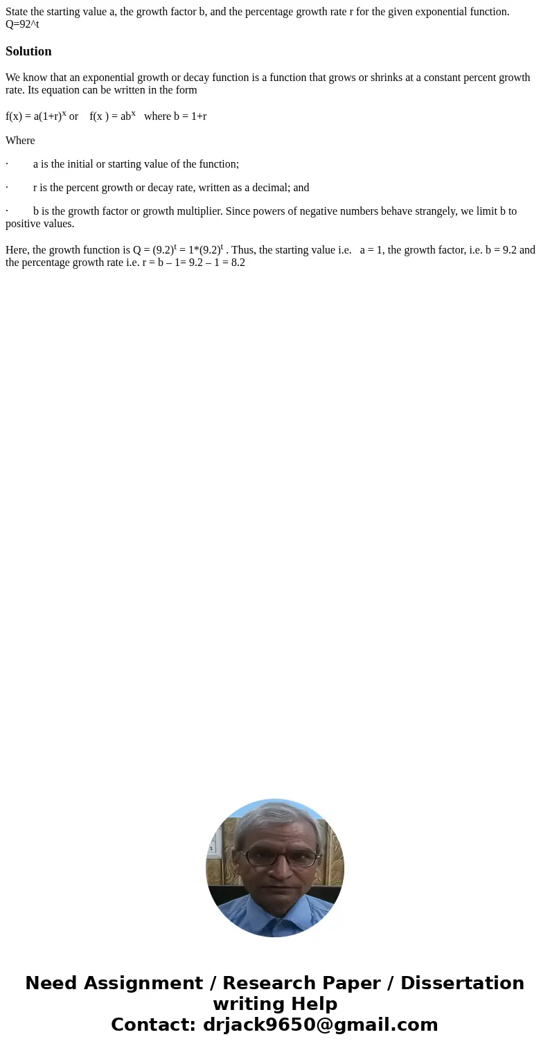 State the starting value a, the growth factor b, and the percentage growth rate r for the given exponential function. Q=92^tSolutionWe know that an exponential  State the starting value a, the growth factor b, and the percentage growth rate r for the given exponential function. Q=92^tSolutionWe know that an exponential