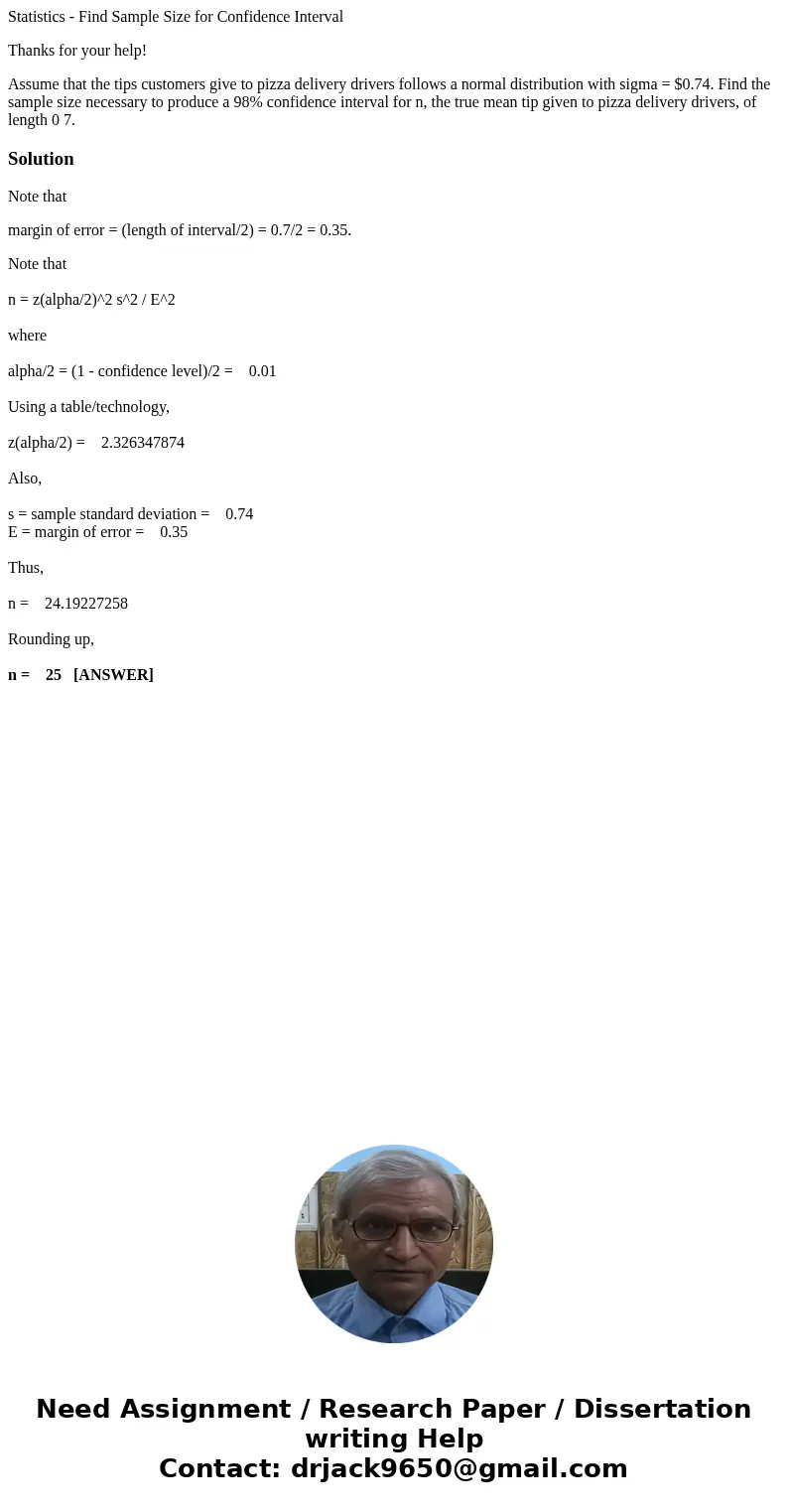 Statistics - Find Sample Size for Confidence Interval Thanks for your help! Assume that the tips customers give to pizza delivery drivers follows a normal distr Statistics - Find Sample Size for Confidence Interval Thanks for your help! Assume that the tips customers give to pizza delivery drivers follows a normal distr