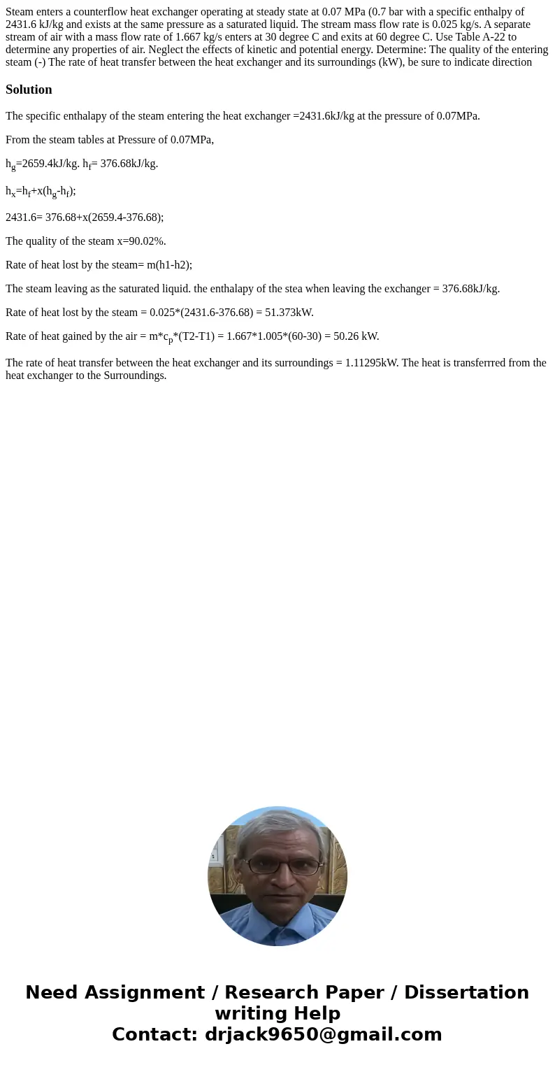 Steam enters a counterflow heat exchanger operating at steady state at 0.07 MPa (0.7 bar with a specific enthalpy of 2431.6 kJ/kg and exists at the same pressu  Steam enters a counterflow heat exchanger operating at steady state at 0.07 MPa (0.7 bar with a specific enthalpy of 2431.6 kJ/kg and exists at the same pressu