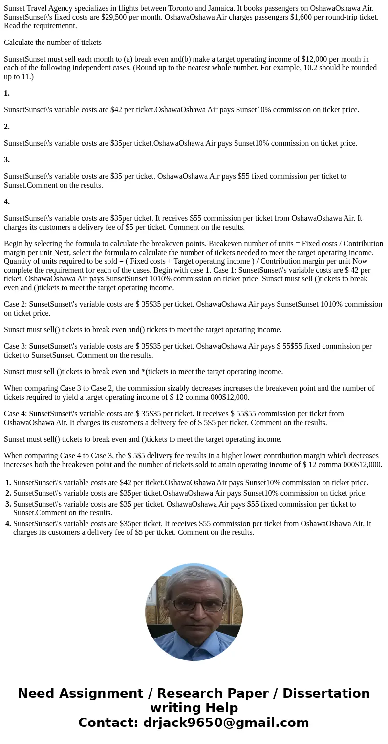 Sunset Travel Agency specializes in flights between Toronto and Jamaica. It books passengers on OshawaOshawa Air. SunsetSunset\'s fixed costs are $29,500 per mo Sunset Travel Agency specializes in flights between Toronto and Jamaica. It books passengers on OshawaOshawa Air. SunsetSunset\'s fixed costs are $29,500 per mo