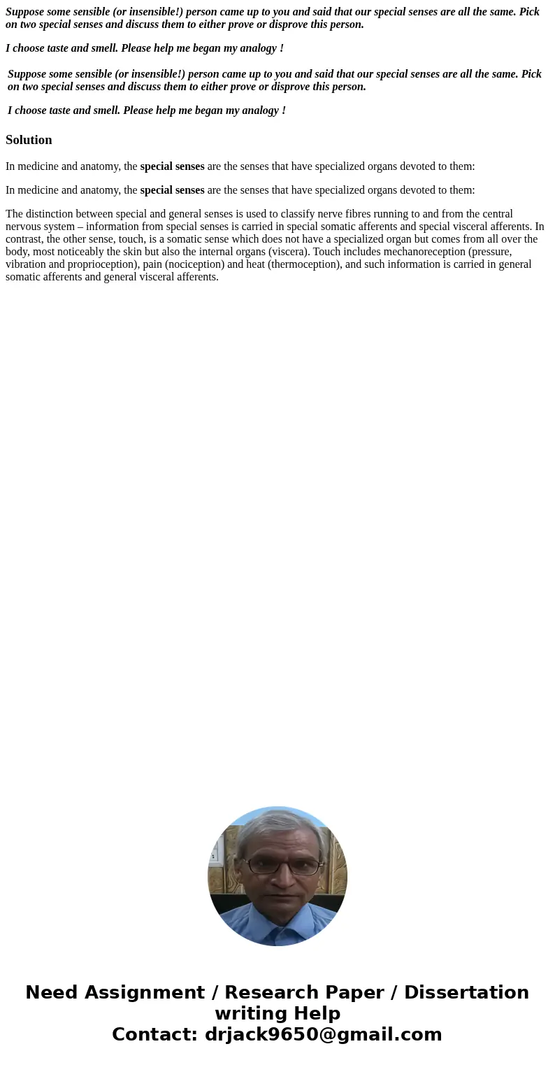 Suppose some sensible (or insensible!) person came up to you and said that our special senses are all the same. Pick on two special senses and discuss them to e Suppose some sensible (or insensible!) person came up to you and said that our special senses are all the same. Pick on two special senses and discuss them to e