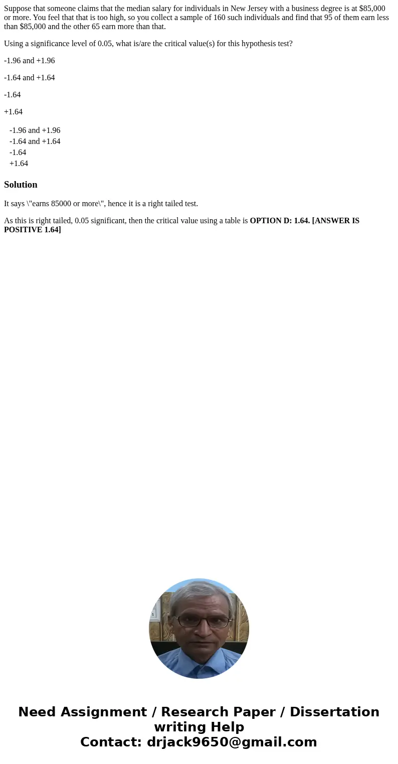 Suppose that someone claims that the median salary for individuals in New Jersey with a business degree is at $85,000 or more. You feel that that is too high, s Suppose that someone claims that the median salary for individuals in New Jersey with a business degree is at $85,000 or more. You feel that that is too high, s