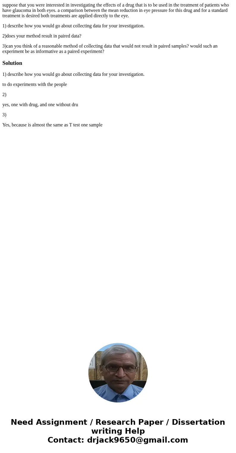 suppose that you were interested in investigating the effects of a drug that is to be used in the treatment of patients who have glaucoma in both eyes. a compar suppose that you were interested in investigating the effects of a drug that is to be used in the treatment of patients who have glaucoma in both eyes. a compar