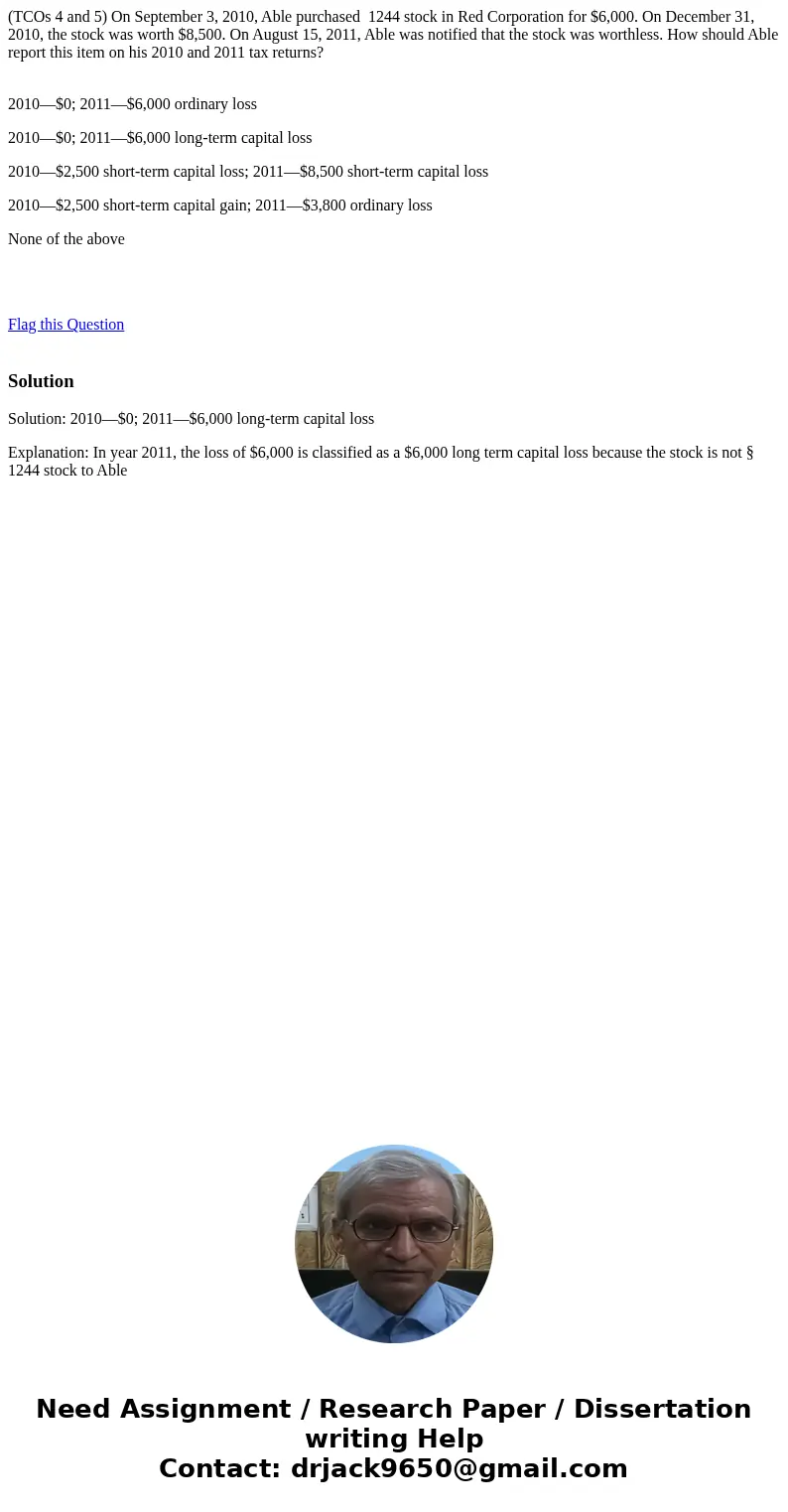 (TCOs 4 and 5) On September 3, 2010, Able purchased 1244 stock in Red Corporation for $6,000. On December 31, 2010, the stock was worth $8,500. On August 15, 20