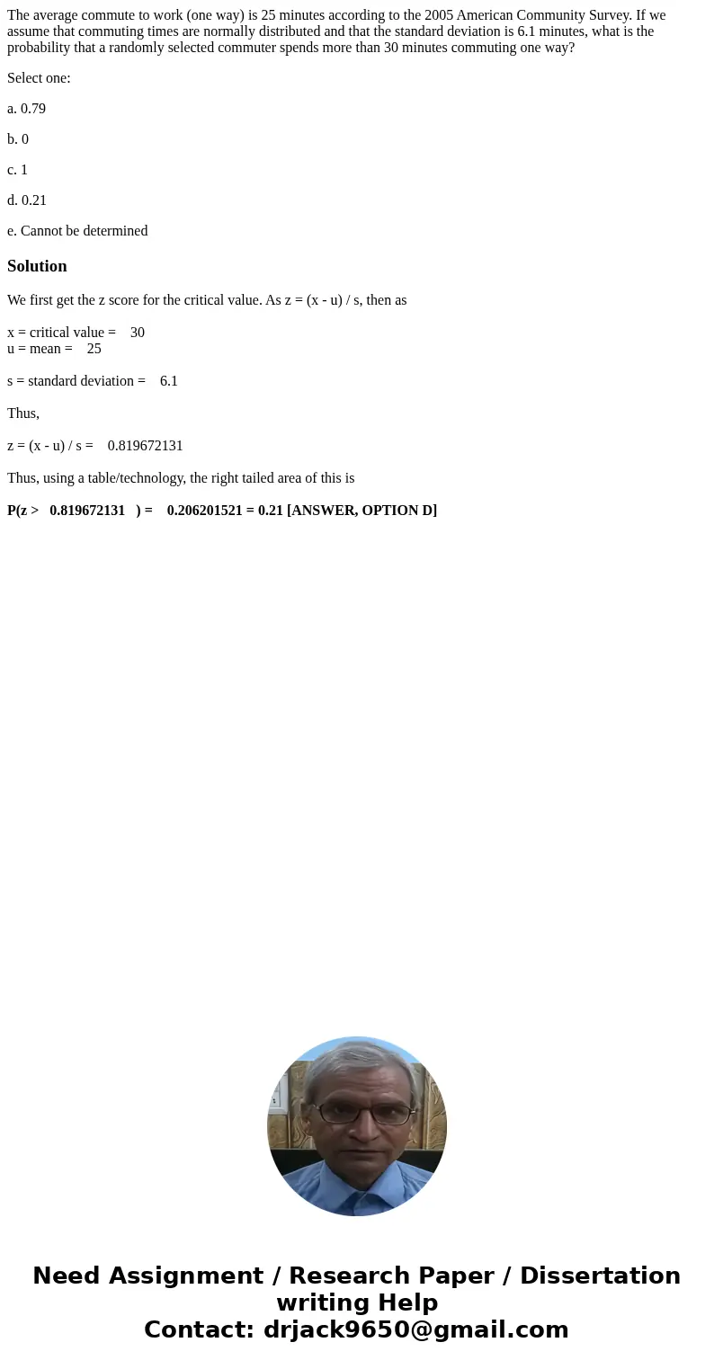The average commute to work (one way) is 25 minutes according to the 2005 American Community Survey. If we assume that commuting times are normally distributed  The average commute to work (one way) is 25 minutes according to the 2005 American Community Survey. If we assume that commuting times are normally distributed