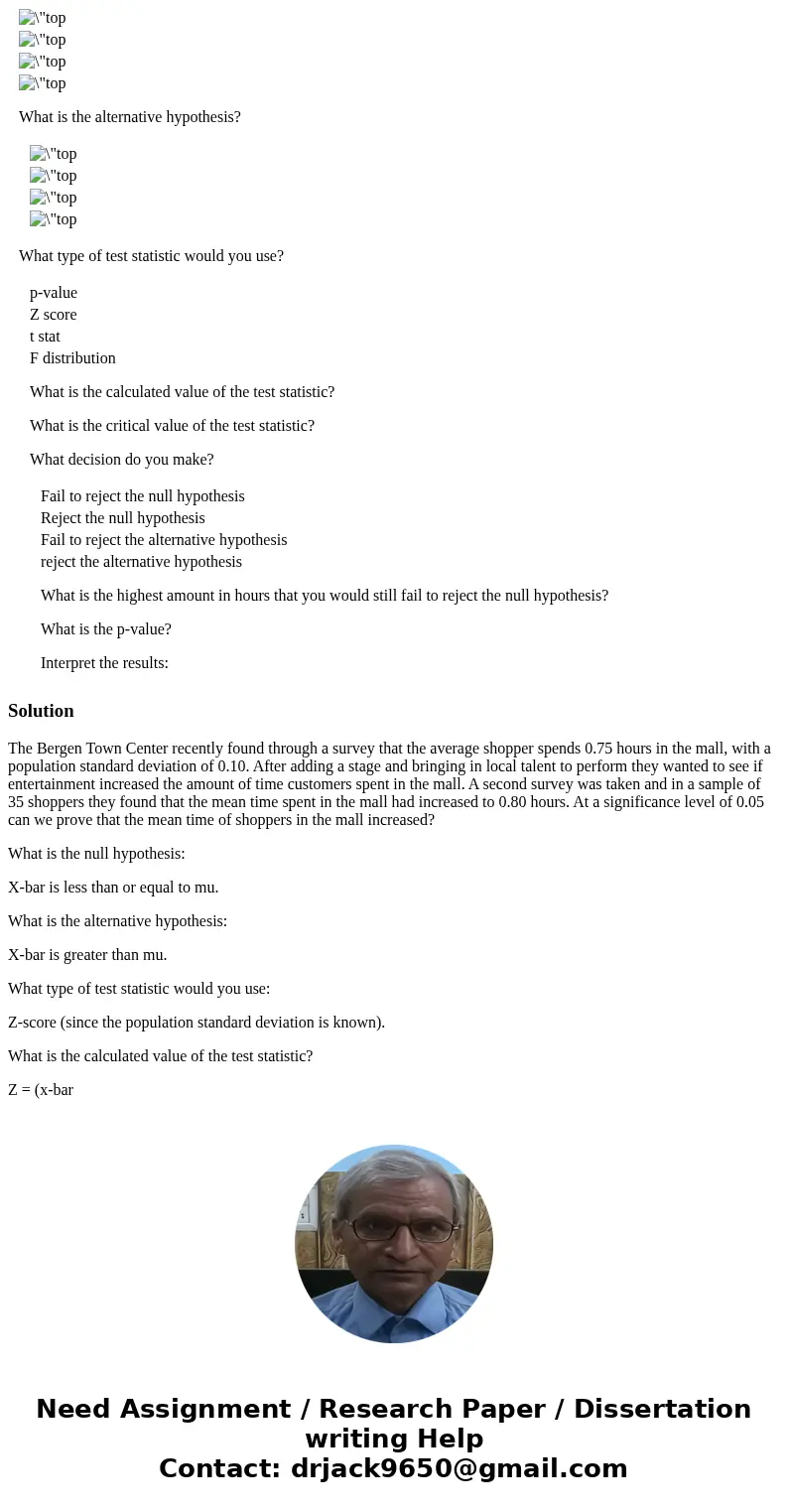 The Bergen Town Center recently found through a survey that the average shopper spends 0.75 hours in the mall, with a population standard deviation of 0.10. Aft The Bergen Town Center recently found through a survey that the average shopper spends 0.75 hours in the mall, with a population standard deviation of 0.10. Aft