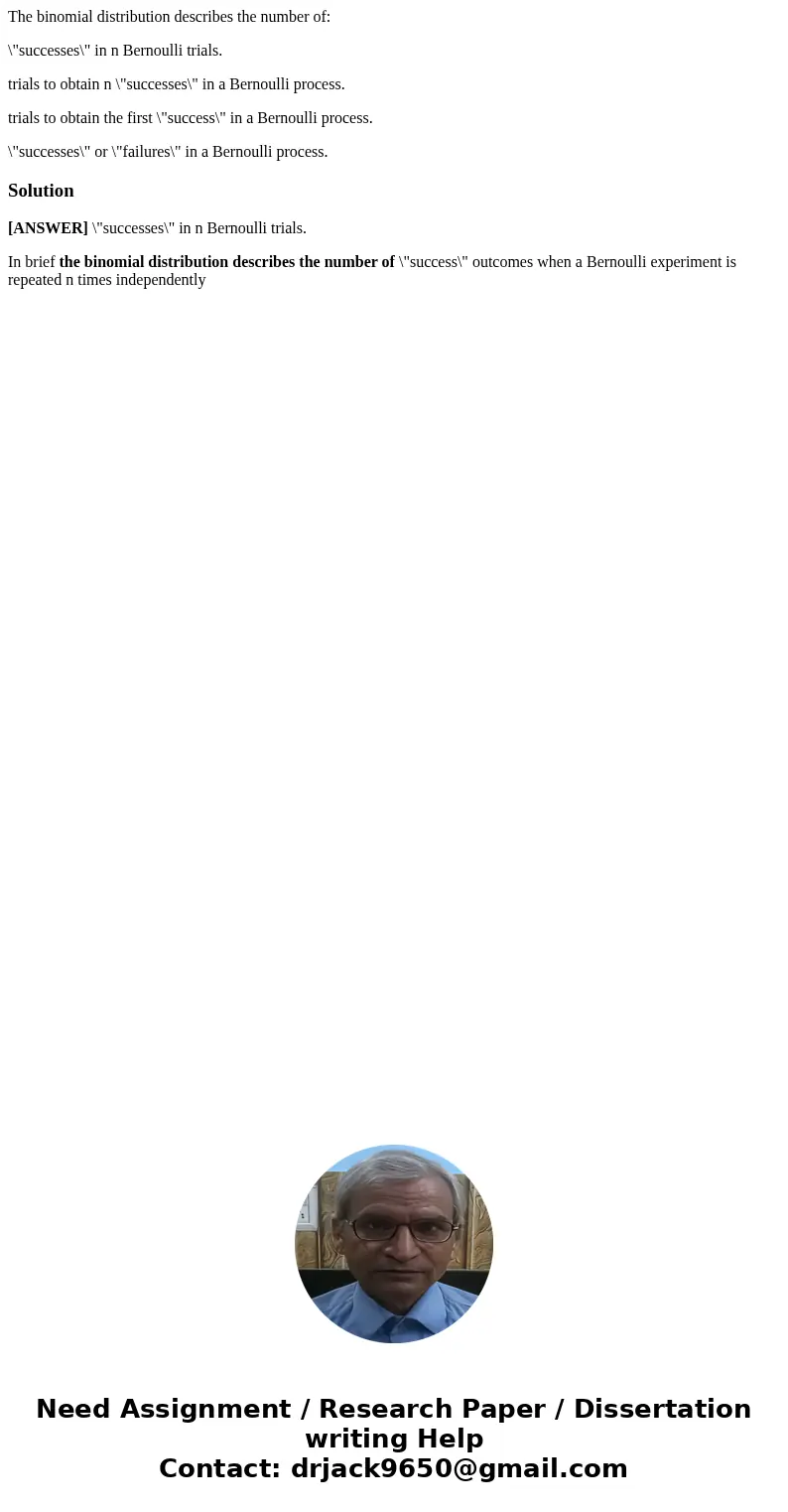 The binomial distribution describes the number of: \ The binomial distribution describes the number of: \
