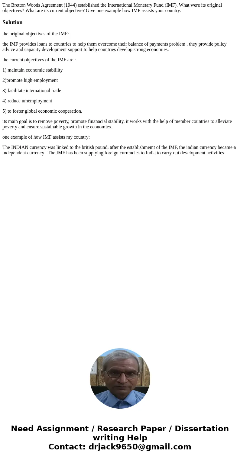 The Bretton Woods Agreement (1944) established the International Monetary Fund (IMF). What were its original objectives? What are its current objective? Give on The Bretton Woods Agreement (1944) established the International Monetary Fund (IMF). What were its original objectives? What are its current objective? Give on