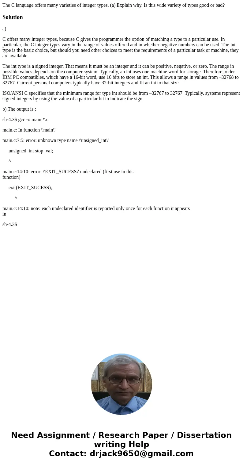 The C language offers many varieties of integer types, (a) Explain why. Is this wide variety of types good or bad? Solutiona) C offers many integer types, beca  The C language offers many varieties of integer types, (a) Explain why. Is this wide variety of types good or bad? Solutiona) C offers many integer types, beca