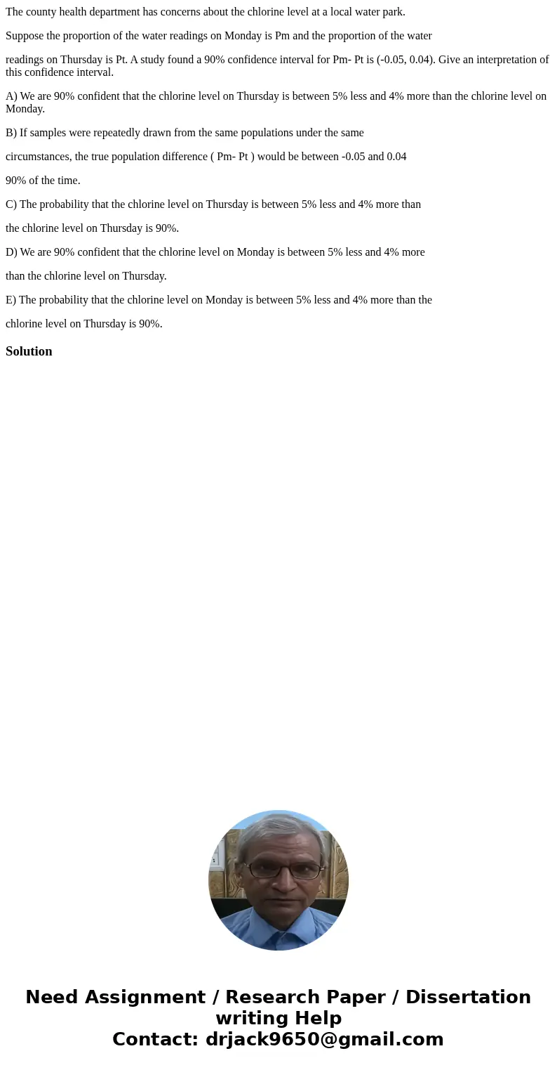 The county health department has concerns about the chlorine level at a local water park. Suppose the proportion of the water readings on Monday is Pm and the p The county health department has concerns about the chlorine level at a local water park. Suppose the proportion of the water readings on Monday is Pm and the p