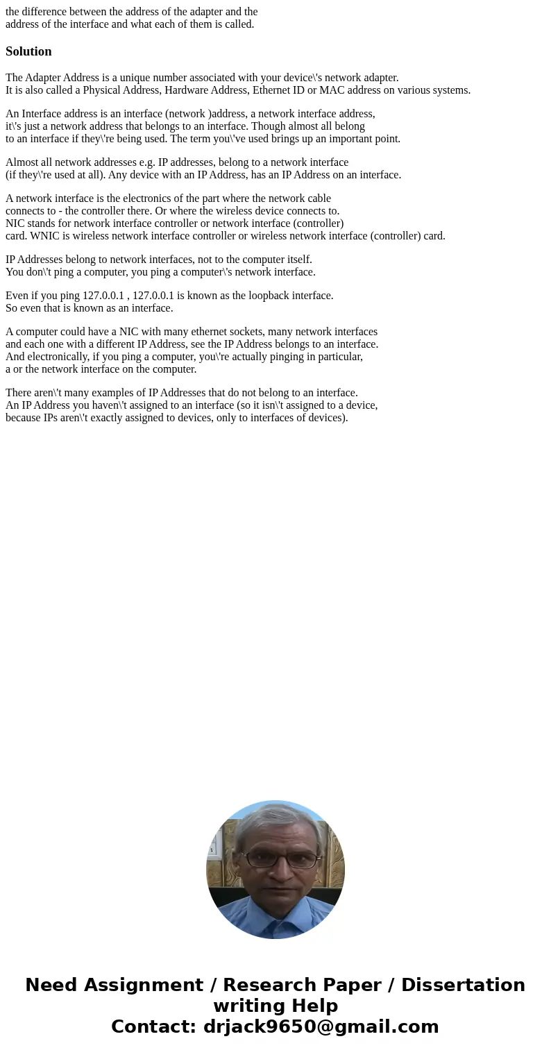 the difference between the address of the adapter and the address of the interface and what each of them is called.SolutionThe Adapter Address is a unique numbe the difference between the address of the adapter and the address of the interface and what each of them is called.SolutionThe Adapter Address is a unique numbe