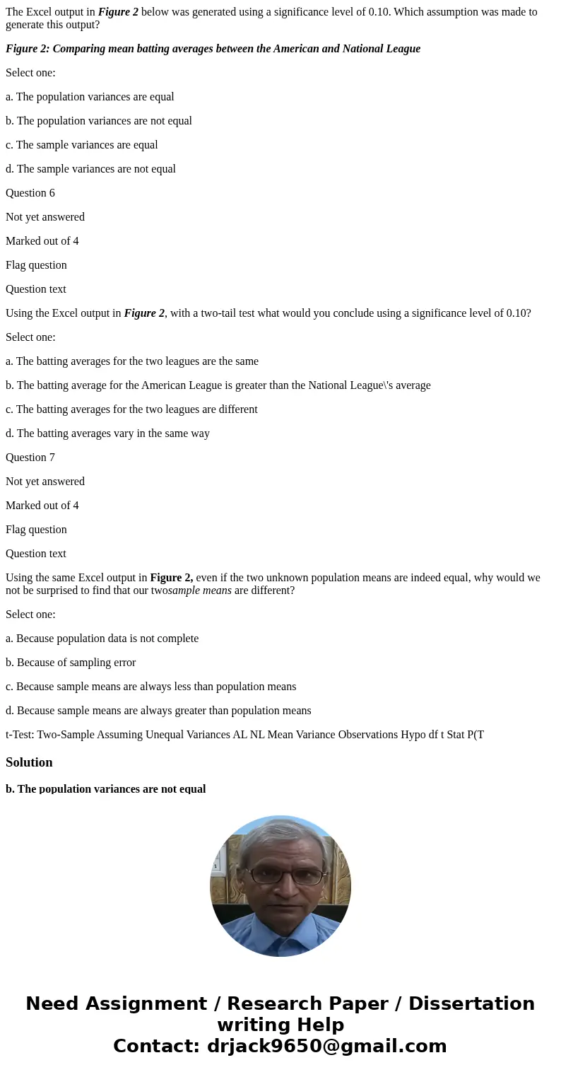 The Excel output in Figure 2 below was generated using a significance level of 0.10. Which assumption was made to generate this output? Figure 2: Comparing mean The Excel output in Figure 2 below was generated using a significance level of 0.10. Which assumption was made to generate this output? Figure 2: Comparing mean