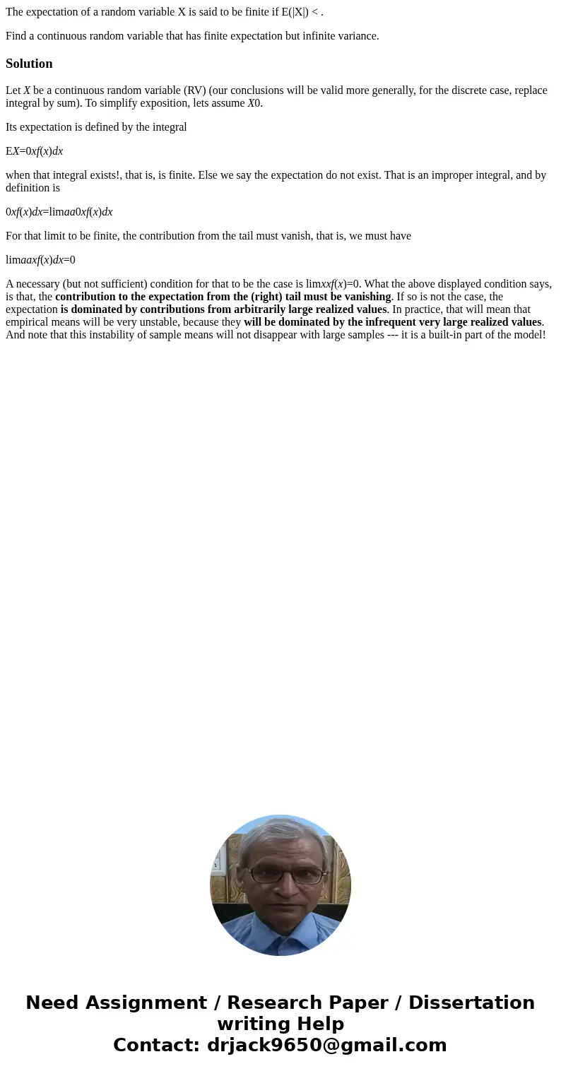 The expectation of a random variable X is said to be finite if E(|X|) < . Find a continuous random variable that has finite expectation but infinite variance The expectation of a random variable X is said to be finite if E(|X|) < . Find a continuous random variable that has finite expectation but infinite variance