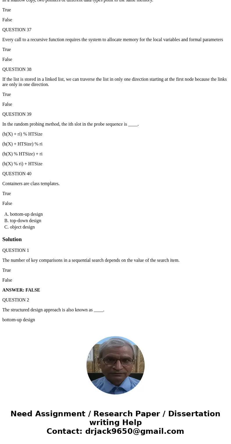 The number of key comparisons in a sequential search depends on the value of the search item. True False QUESTION 2 The structured design approach is also known The number of key comparisons in a sequential search depends on the value of the search item. True False QUESTION 2 The structured design approach is also known