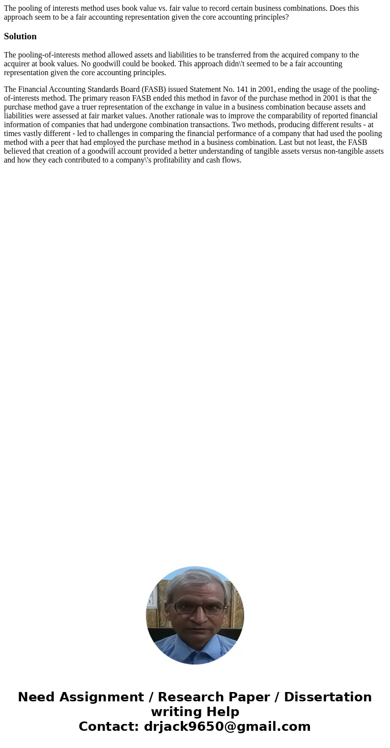 The pooling of interests method uses book value vs. fair value to record certain business combinations. Does this approach seem to be a fair accounting represen