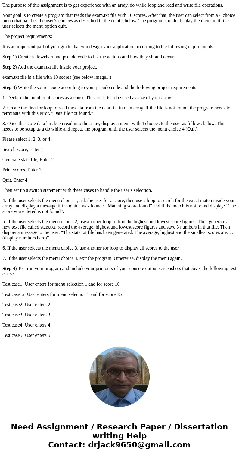 The purpose of this assignment is to get experience with an array, do while loop and read and write file operations. Your goal is to create a program that reads The purpose of this assignment is to get experience with an array, do while loop and read and write file operations. Your goal is to create a program that reads