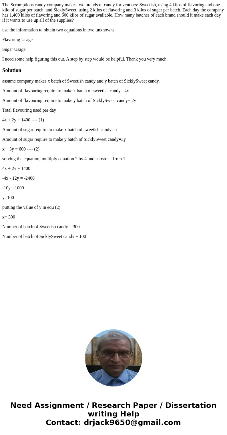 The Scrumptious candy company makes two brands of candy for vendors: Sweetish, using 4 kilos of flavoring and one kilo of sugar per batch, and SicklySweet, usin The Scrumptious candy company makes two brands of candy for vendors: Sweetish, using 4 kilos of flavoring and one kilo of sugar per batch, and SicklySweet, usin