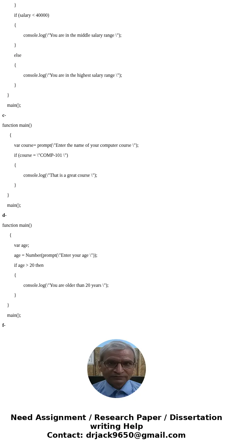 The snippets of JavaScript below contain syntax errors and/or logic errors. Identify the errors and insert your corrected code. a- function main() { var score;  The snippets of JavaScript below contain syntax errors and/or logic errors. Identify the errors and insert your corrected code. a- function main() { var score;