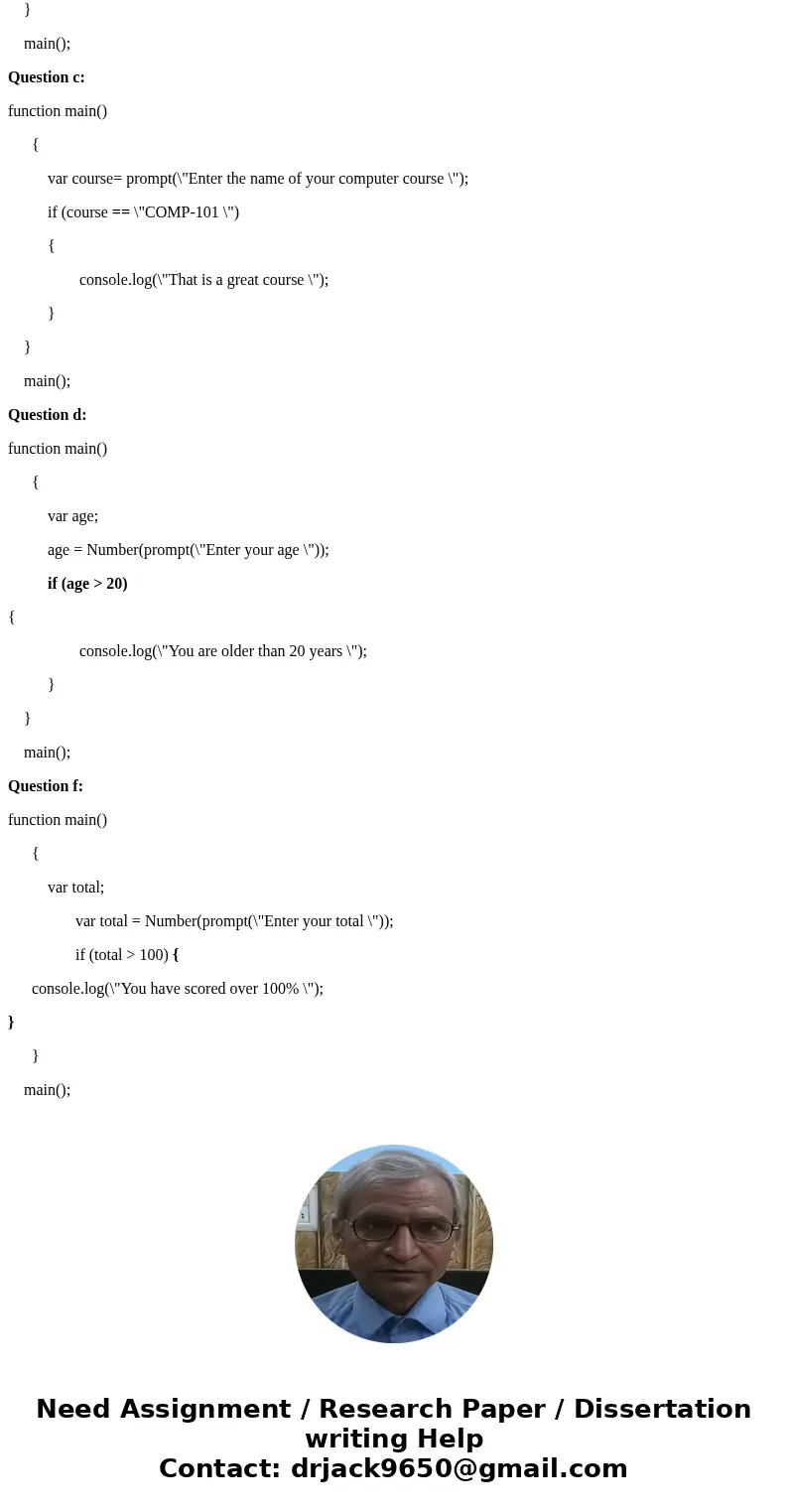 The snippets of JavaScript below contain syntax errors and/or logic errors. Identify the errors and insert your corrected code. a- function main() { var score;  The snippets of JavaScript below contain syntax errors and/or logic errors. Identify the errors and insert your corrected code. a- function main() { var score;