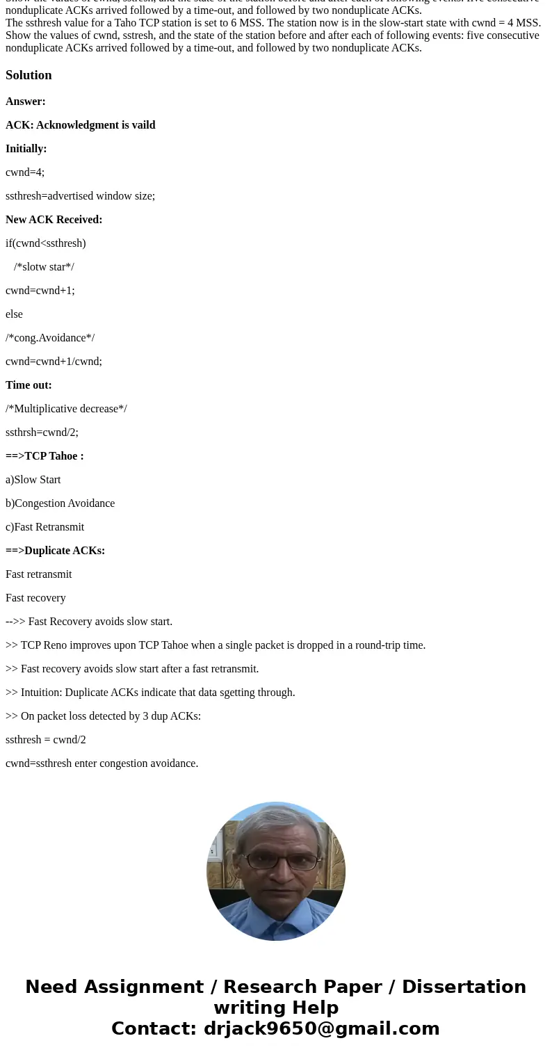 The ssthresh value for a Taho TCP station is set to 6 MSS. The station now is in the slow-start state with cwnd = 4 MSS. Show the values of cwnd, sstresh, and   The ssthresh value for a Taho TCP station is set to 6 MSS. The station now is in the slow-start state with cwnd = 4 MSS. Show the values of cwnd, sstresh, and