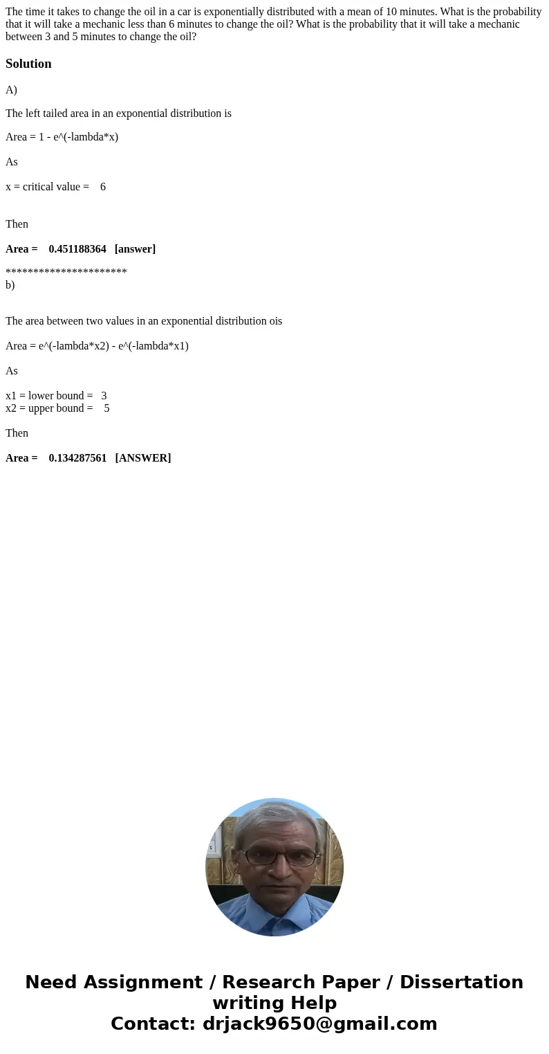 The time it takes to change the oil in a car is exponentially distributed with a mean of 10 minutes. What is the probability that it will take a mechanic less   The time it takes to change the oil in a car is exponentially distributed with a mean of 10 minutes. What is the probability that it will take a mechanic less