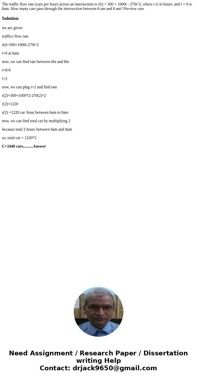 The traffic flow rate (cars per hour) across an intersection is r(t) = 300 + 1000t - 270t^2, where t is in hours, and t = 0 is 6am. How many cars pass through   The traffic flow rate (cars per hour) across an intersection is r(t) = 300 + 1000t - 270t^2, where t is in hours, and t = 0 is 6am. How many cars pass through