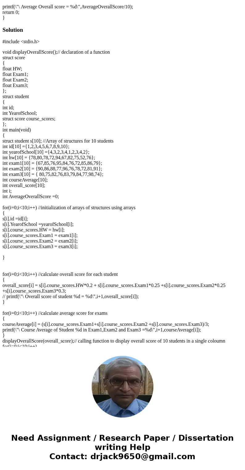 This is all in C My question is can you change the code i have to just do the following Write a function that will display the “overall score” of all 10 student This is all in C My question is can you change the code i have to just do the following Write a function that will display the “overall score” of all 10 student