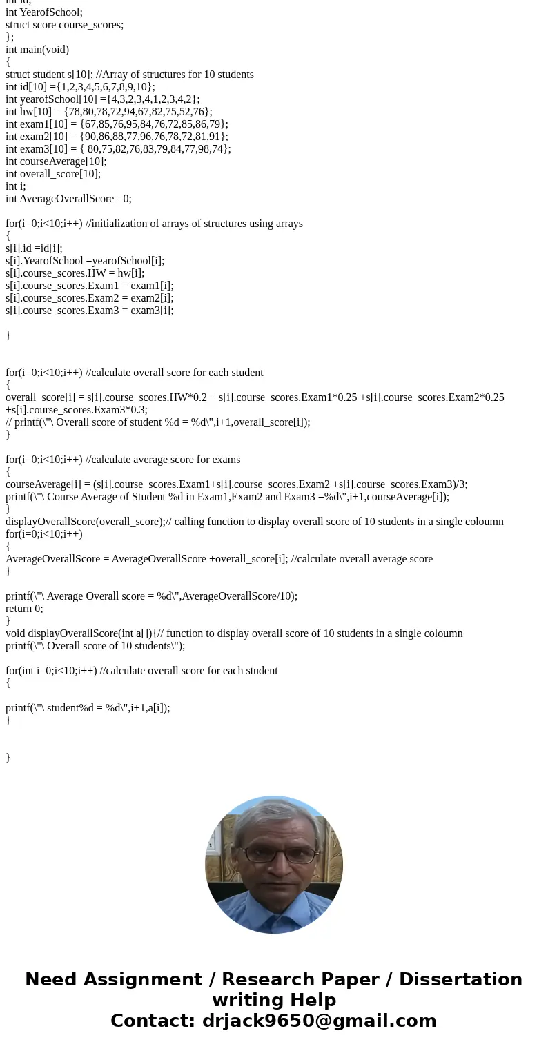 This is all in C My question is can you change the code i have to just do the following Write a function that will display the “overall score” of all 10 student This is all in C My question is can you change the code i have to just do the following Write a function that will display the “overall score” of all 10 student