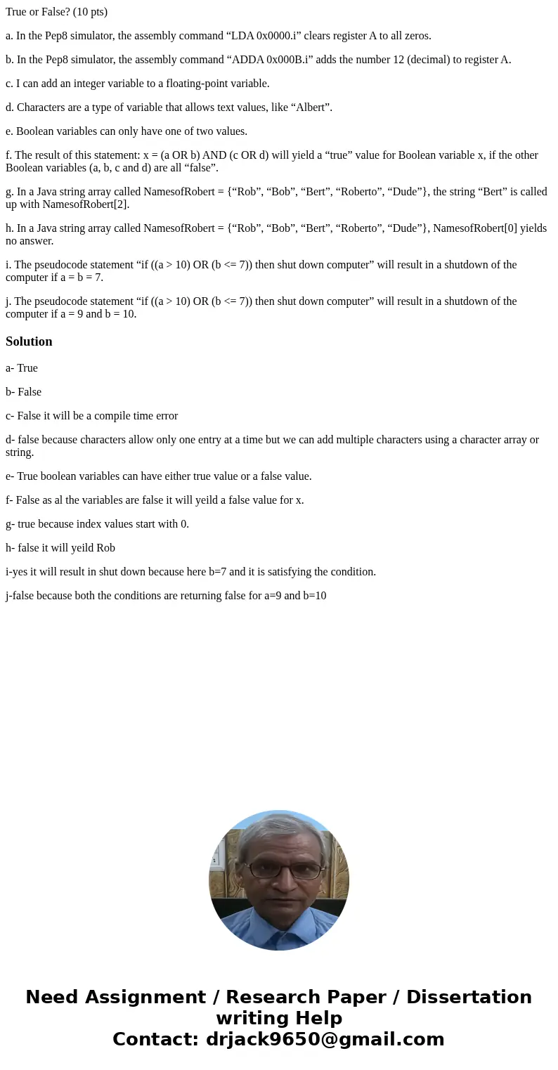 True or False? (10 pts) a. In the Pep8 simulator, the assembly command “LDA 0x0000.i” clears register A to all zeros. b. In the Pep8 simulator, the assembly com True or False? (10 pts) a. In the Pep8 simulator, the assembly command “LDA 0x0000.i” clears register A to all zeros. b. In the Pep8 simulator, the assembly com