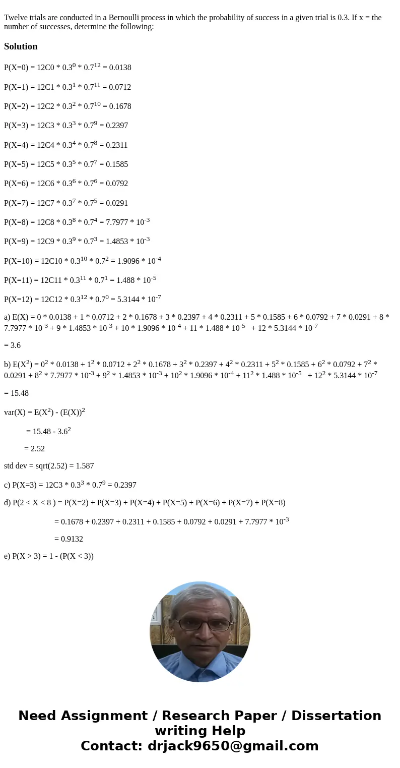 Twelve trials are conducted in a Bernoulli process in which the probability of success in a given trial is 0.3. If x = the number of successes, determine the f  Twelve trials are conducted in a Bernoulli process in which the probability of success in a given trial is 0.3. If x = the number of successes, determine the f