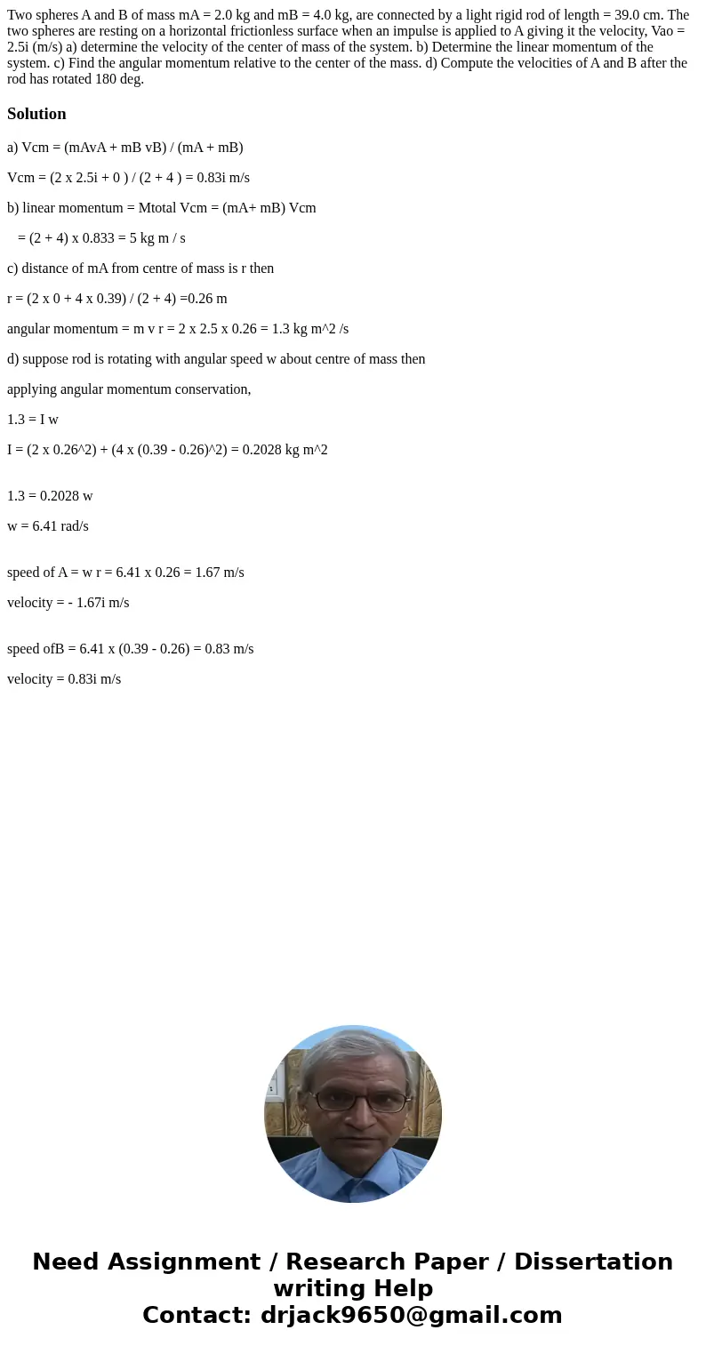 Two spheres A and B of mass mA = 2.0 kg and mB = 4.0 kg, are connected by a light rigid rod of length = 39.0 cm. The two spheres are resting on a horizontal fri
