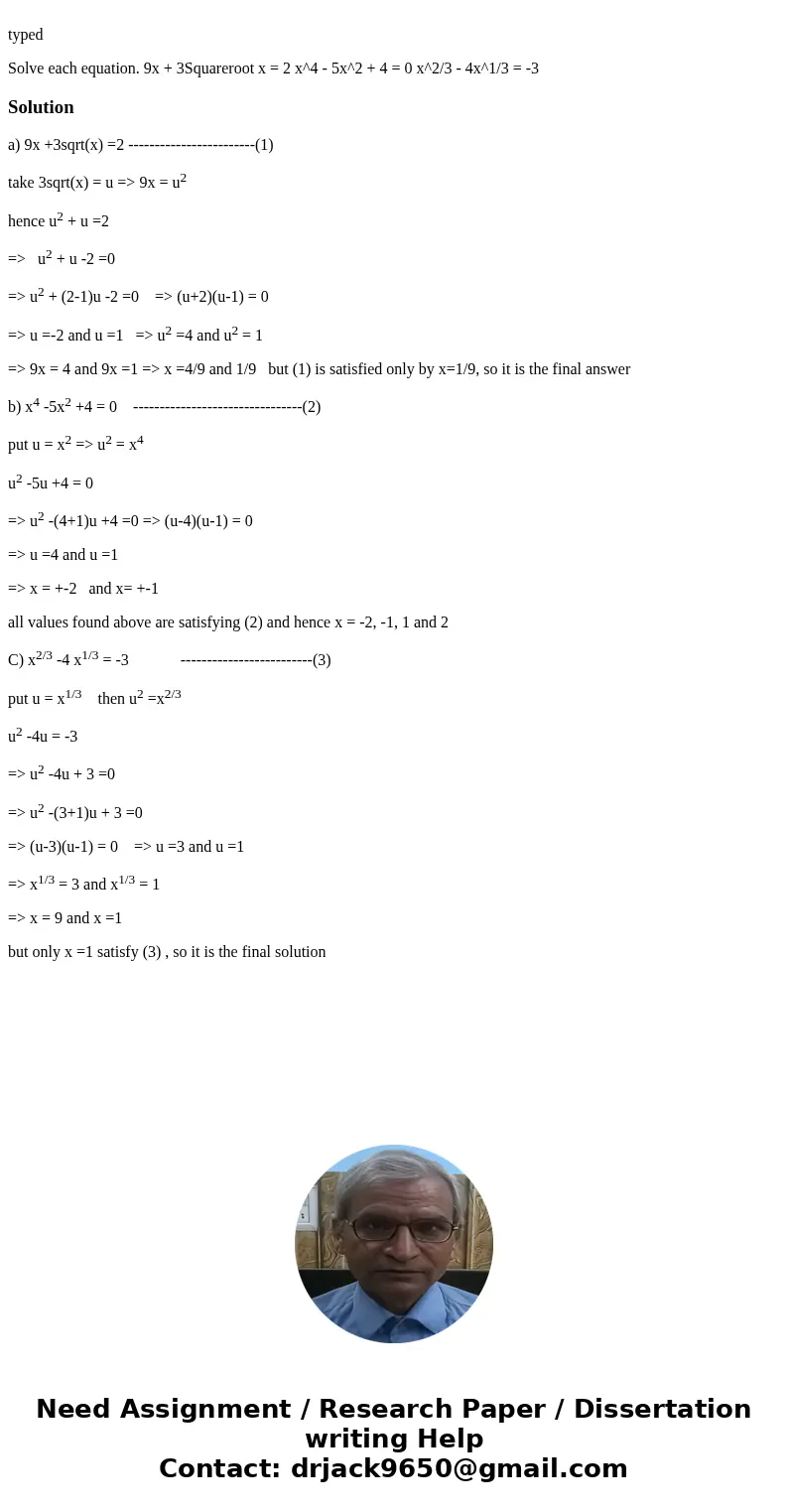 typed Solve each equation. 9x + 3Squareroot x = 2 x^4 - 5x^2 + 4 = 0 x^2/3 - 4x^1/3 = -3 Solutiona) 9x +3sqrt(x) =2 ------------------------(1) take 3sqrt(x) =  typed Solve each equation. 9x + 3Squareroot x = 2 x^4 - 5x^2 + 4 = 0 x^2/3 - 4x^1/3 = -3 Solutiona) 9x +3sqrt(x) =2 ------------------------(1) take 3sqrt(x) =