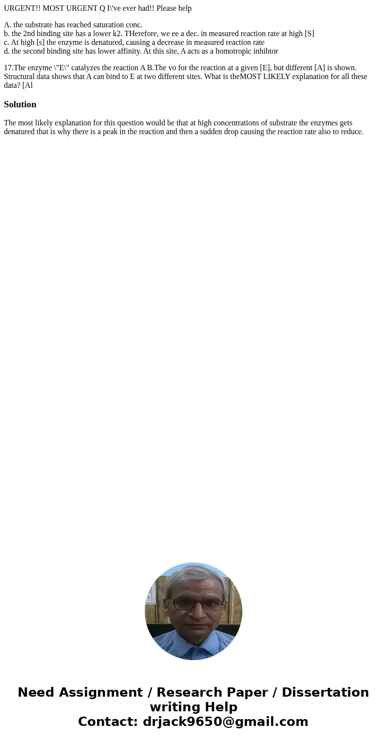 URGENT!! MOST URGENT Q I\'ve ever had!! Please help A. the substrate has reached saturation conc. b. the 2nd binding site has a lower k2. THerefore, we ee a dec URGENT!! MOST URGENT Q I\'ve ever had!! Please help A. the substrate has reached saturation conc. b. the 2nd binding site has a lower k2. THerefore, we ee a dec
