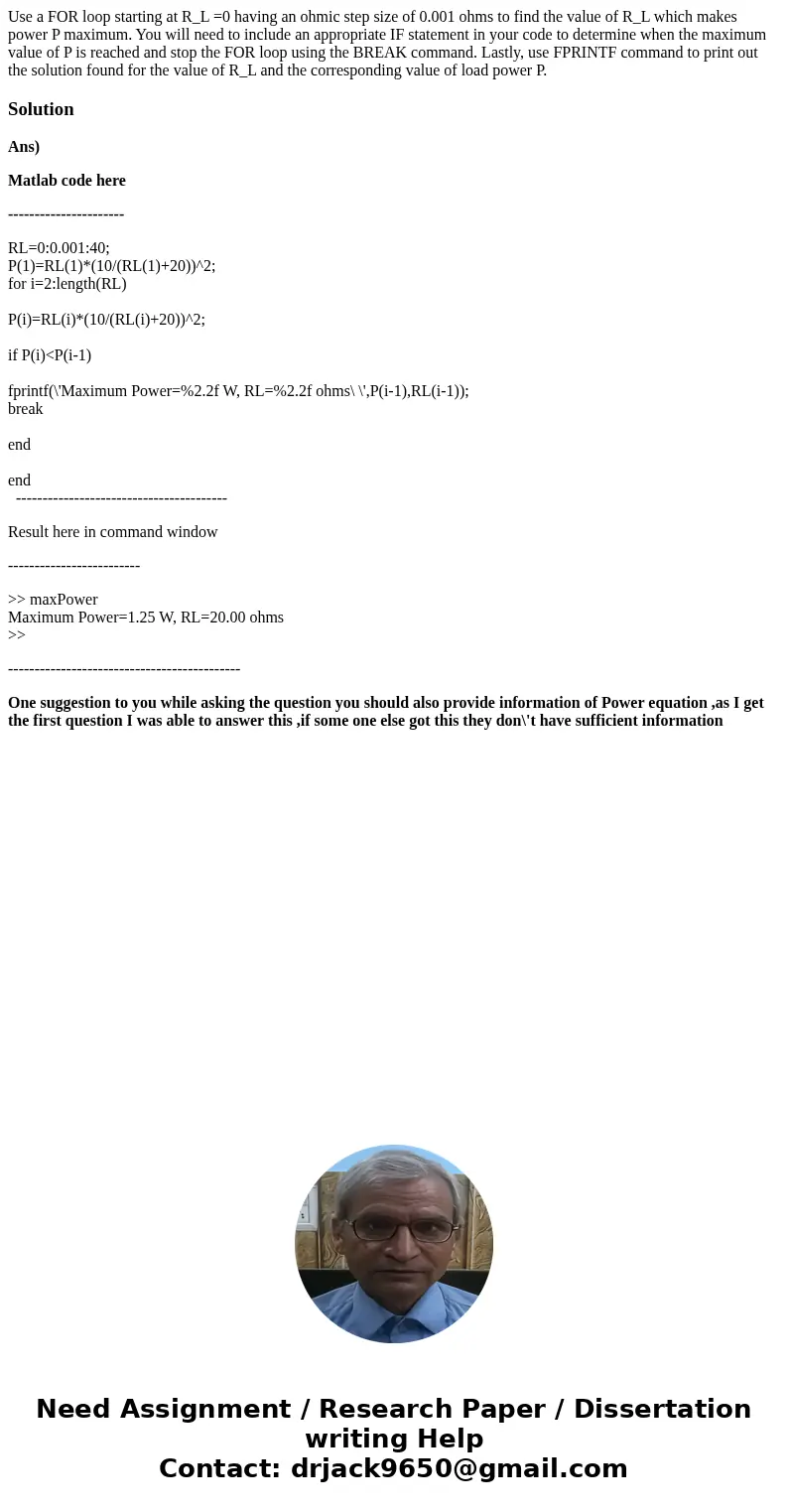 Use a FOR loop starting at R_L =0 having an ohmic step size of 0.001 ohms to find the value of R_L which makes power P maximum. You will need to include an app  Use a FOR loop starting at R_L =0 having an ohmic step size of 0.001 ohms to find the value of R_L which makes power P maximum. You will need to include an app