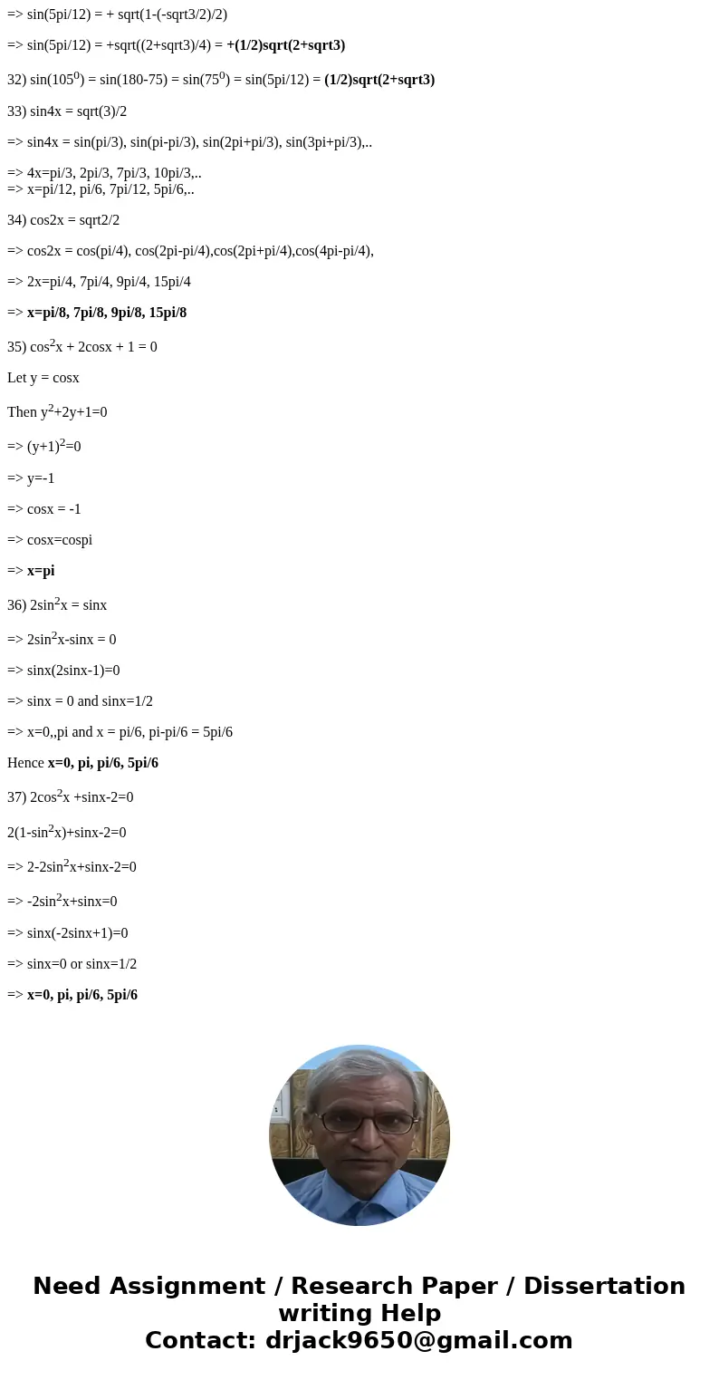 Use a half-angle formula to find the exact value of the expression. sin 5 pi/12 sin 105 degree Find all solutions of the equation. sin 4x = squareroot 3/2 cos   Use a half-angle formula to find the exact value of the expression. sin 5 pi/12 sin 105 degree Find all solutions of the equation. sin 4x = squareroot 3/2 cos