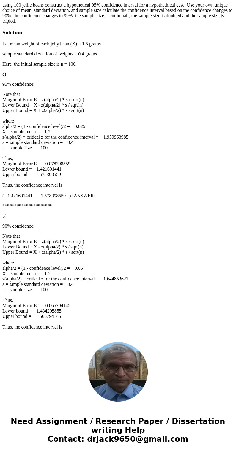 using 100 jellie beans construct a hypothetical 95% confidence interval for a hypothethical case. Use your own unique choice of mean, standard deviation, and sa using 100 jellie beans construct a hypothetical 95% confidence interval for a hypothethical case. Use your own unique choice of mean, standard deviation, and sa