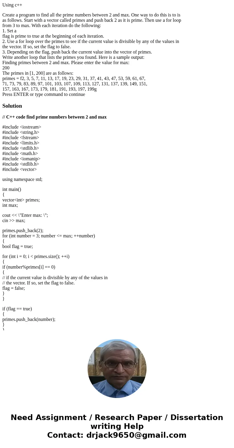 Using c++ Create a program to find all the prime numbers between 2 and max. One way to do this is to is as follows. Start with a vector called primes and push b Using c++ Create a program to find all the prime numbers between 2 and max. One way to do this is to is as follows. Start with a vector called primes and push b