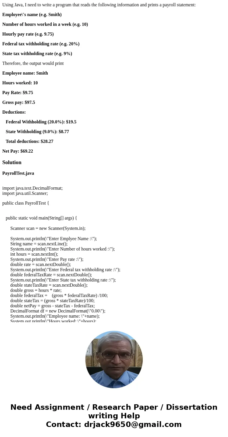Using Java, I need to write a program that reads the following information and prints a payroll statement: Employee\'s name (e.g. Smith) Number of hours worked 