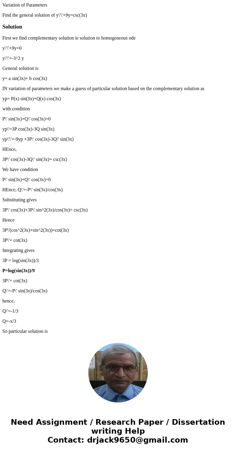Variation of Parameters Find the general solution of y\'\'+9y=csc(3x)SolutionFirst we find complementary solution ie solution to homogeneous ode y\'\'+9y=0 y\'\ Variation of Parameters Find the general solution of y\'\'+9y=csc(3x)SolutionFirst we find complementary solution ie solution to homogeneous ode y\'\'+9y=0 y\'\