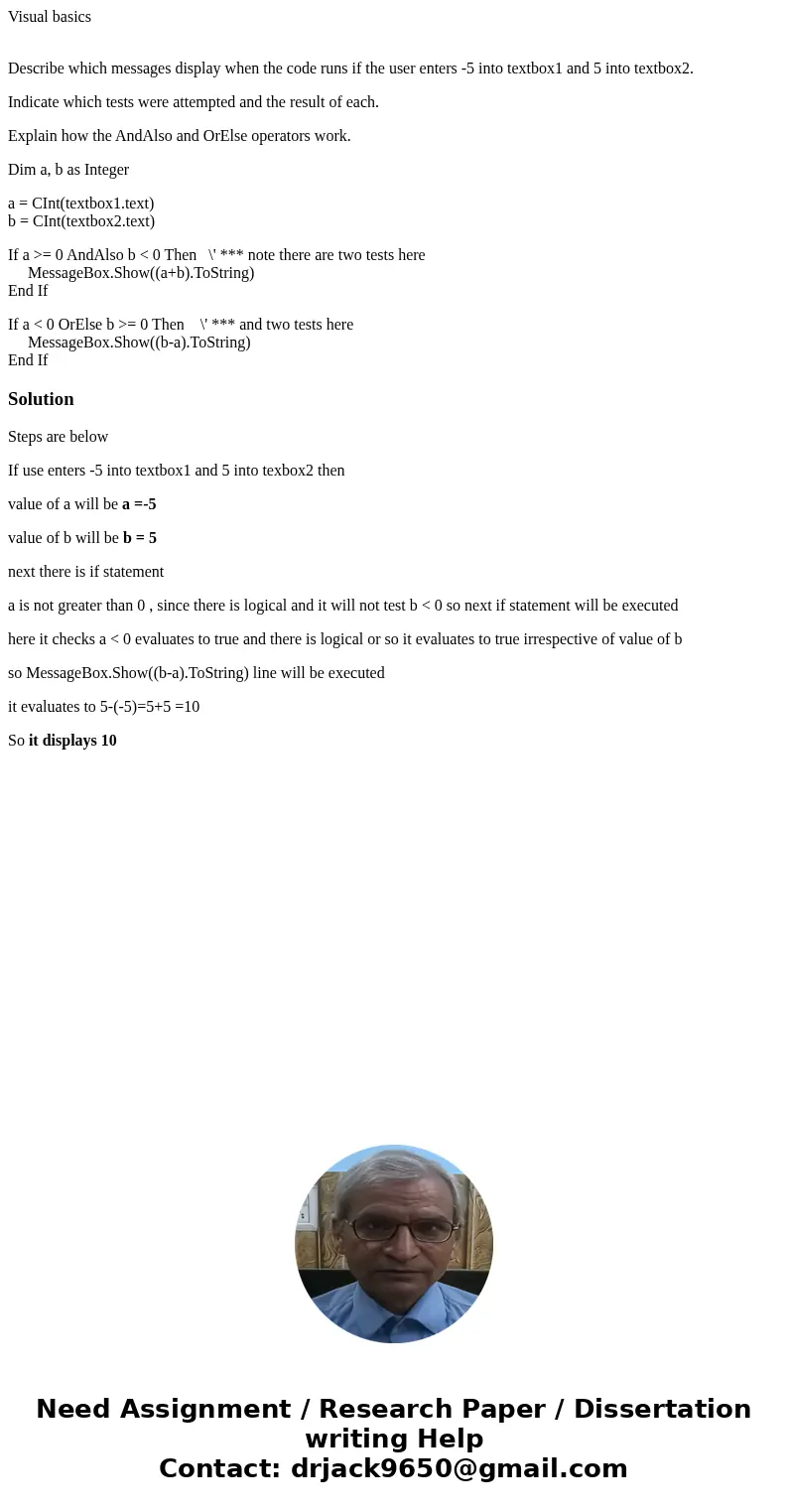 Visual basics Describe which messages display when the code runs if the user enters -5 into textbox1 and 5 into textbox2. Indicate which tests were attempted an Visual basics Describe which messages display when the code runs if the user enters -5 into textbox1 and 5 into textbox2. Indicate which tests were attempted an