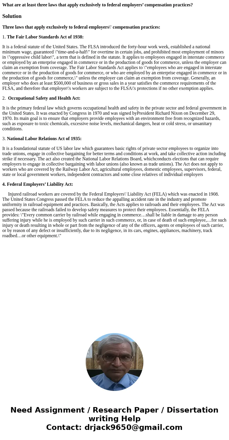 What are at least three laws that apply exclusively to federal employers’ compensation practices?SolutionThree laws that apply exclusively to federal employers\ What are at least three laws that apply exclusively to federal employers’ compensation practices?SolutionThree laws that apply exclusively to federal employers\