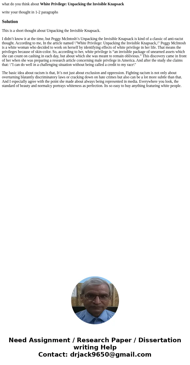 what do you think about White Privilege: Unpacking the Invisible Knapsack write your thought in 1-2 paragraphsSolutionThis is a short thought about Unpacking th what do you think about White Privilege: Unpacking the Invisible Knapsack write your thought in 1-2 paragraphsSolutionThis is a short thought about Unpacking th