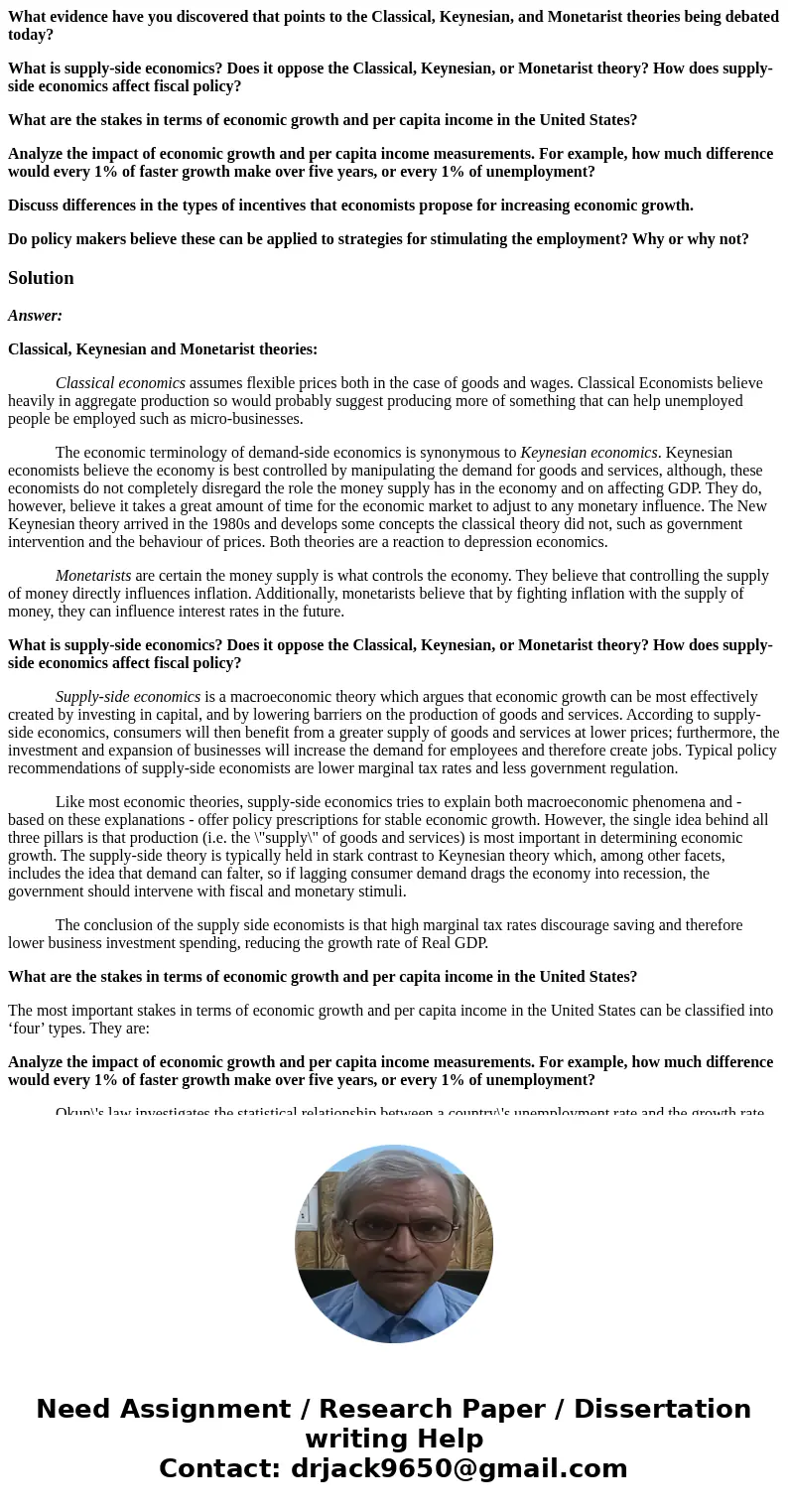 What evidence have you discovered that points to the Classical, Keynesian, and Monetarist theories being debated today? What is supply-side economics? Does it o What evidence have you discovered that points to the Classical, Keynesian, and Monetarist theories being debated today? What is supply-side economics? Does it o
