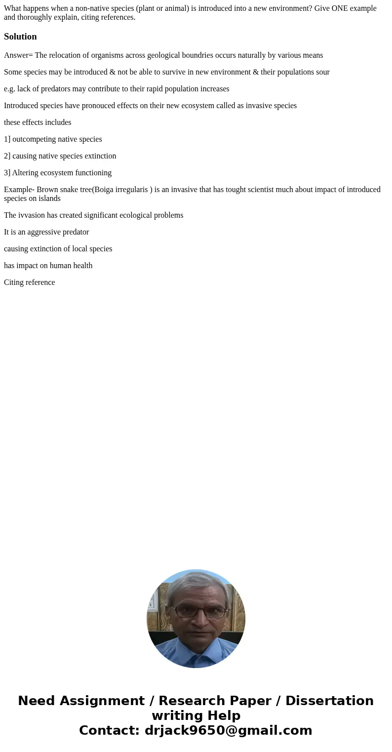 What happens when a non-native species (plant or animal) is introduced into a new environment? Give ONE example and thoroughly explain, citing references.Soluti What happens when a non-native species (plant or animal) is introduced into a new environment? Give ONE example and thoroughly explain, citing references.Soluti