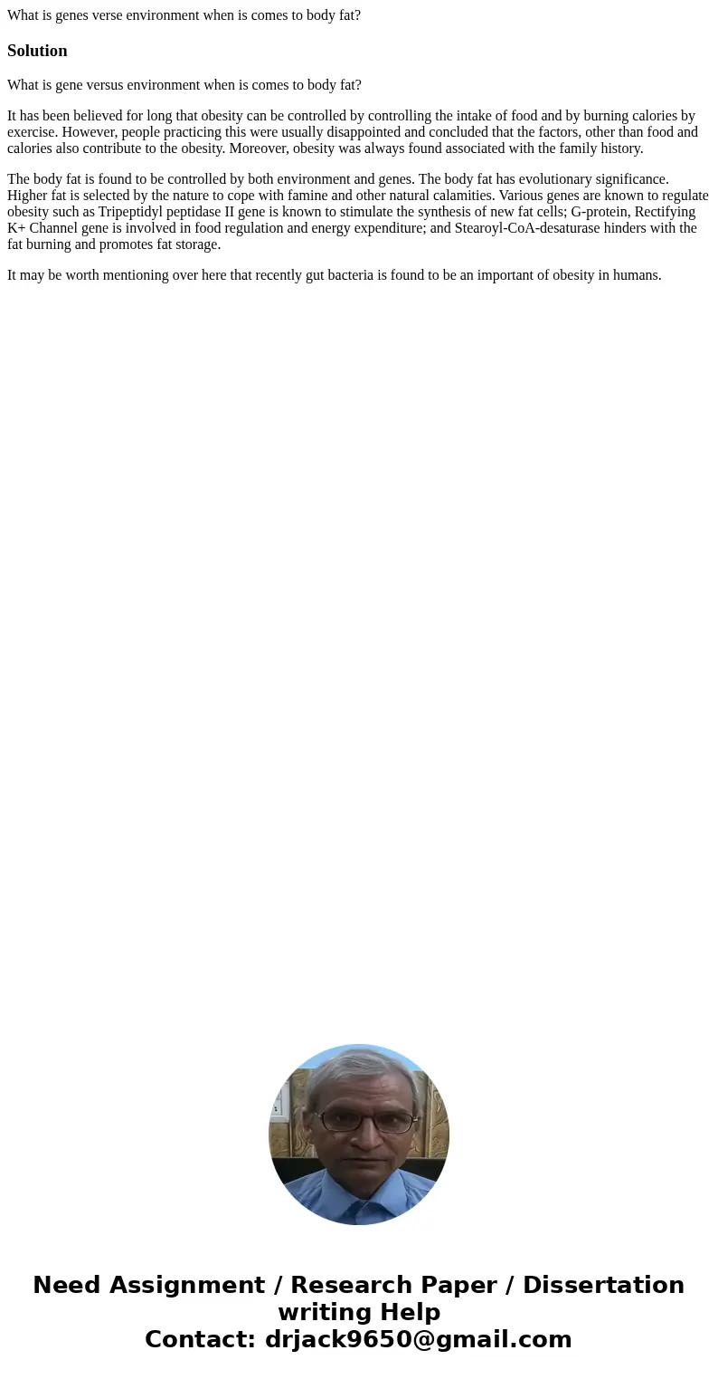 What is genes verse environment when is comes to body fat?SolutionWhat is gene versus environment when is comes to body fat? It has been believed for long that  What is genes verse environment when is comes to body fat?SolutionWhat is gene versus environment when is comes to body fat? It has been believed for long that